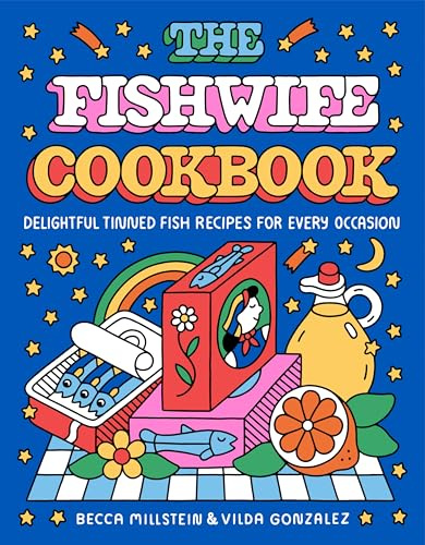 The Fishwife Cookbook: Delightful Tinned Fish Recipes for Every Occasion—A Sustainable and Wholesome Fish Cookbook, Discover the Versatility of Tinned Fish Today!