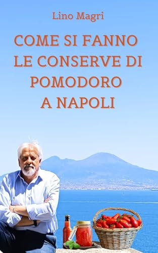 COME SI FANNO LE CONSERVE DI POMODORO A NAPOLI: Il racconto di un'antica tradizione di famiglia