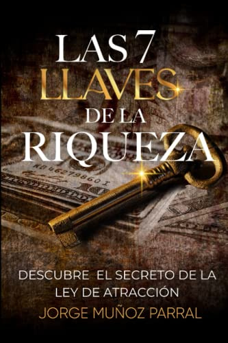 LAS 7 LLAVES DE LA RIQUEZA ( EL CÓDIGO DE LA ABUNDANCIA 2): Descubre el Secreto de la Ley de Atracción (Trilogía Manifestación y Prosperidad El ... Cábala, Espiritualidad, Desarrollo Personal)