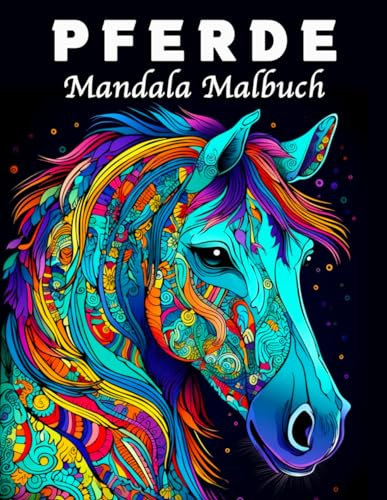 Pferde Mandala Malbuch: 70 Einzigartige Pferde Musters Stressmanagement und Entspannung Malbuch