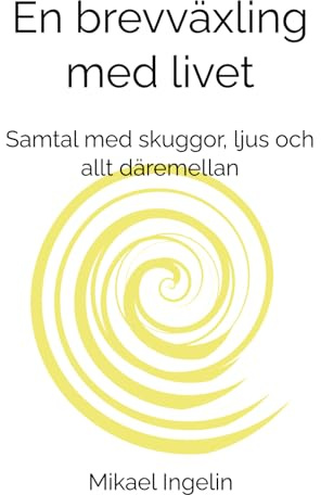 En brevväxling med livet: Samtal med skuggor, ljus och allt däremellan