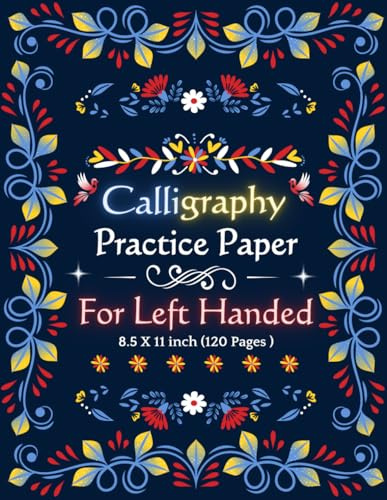 Calligraphy Practice Paper For Left Handed: Calligraphy modern Hand lettering Notebook For Left Handed beginners & adults To Make Writing Easier | ... for left handed | Large 8.5x11 inch 120 Pages
