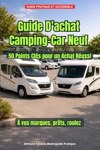 Guide D’achat Camping-Car Neuf.: 50 Points Clés pour un Achat Réussi.