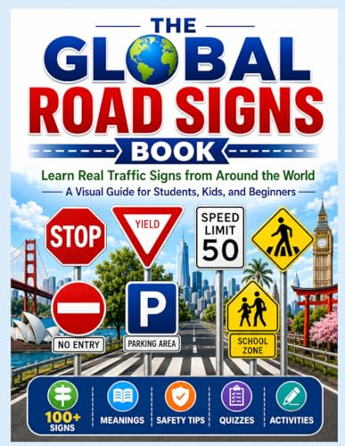 The Global Road Signs Book: Learn Real Traffic Signs from Around the World: A Visual Guide for Students, Kids, and Beginners