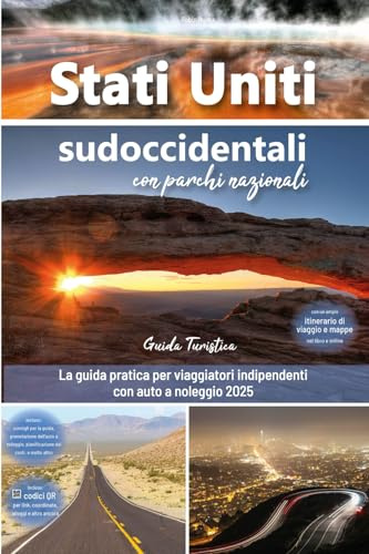 Stati Uniti sudoccidentali con parchi nazionali - guida turistica: La guida pratica per viaggiatori indipendenti con auto a noleggio 2025 - Con ... per un road trip nel sud-ovest degli USA