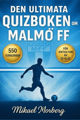 Den Ultimata quizboken om Malmö FF: 550 flervalsfrågor som täcker klubbens historia, spelare, tränare, matcher, rekord, statistik, rivaliteter, ... bör veta – med svar efter varje 50-frågeblock