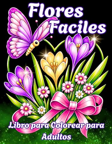 Flores Fáciles Libro para Colorear para Adultos: Letra Grande con Diseños Simples para Relajarse y Reducir el Estrés – Ideal para Adultos ,Personas Mayores y Mujeres