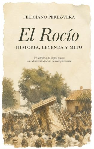 El Rocío, historia, leyenda y mito (Andalucía)