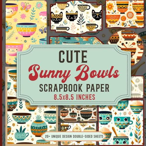 Cute Sunny Bowls Scrapbook Paper: Beautifully Designed Papers For Scrapbooking, Card Making, Journaling, and DIY Projects