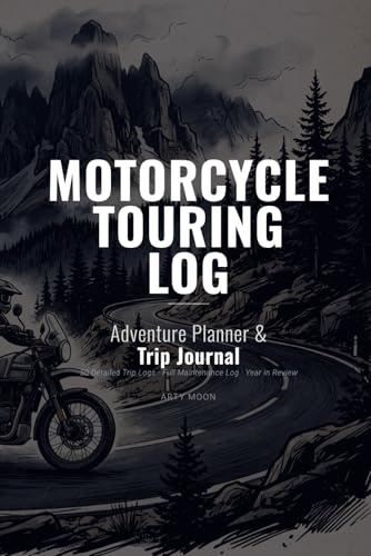Motorcycle Touring Log Book: Trip Journal and Adventure Travel Planner with Bike Maintenance Records for Bikers and Motorcyclists