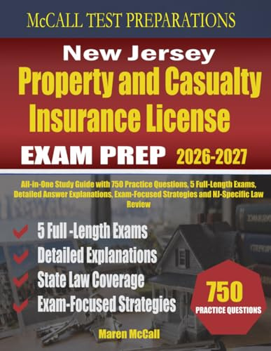 New Jersey Property and Casualty Insurance License Exam Prep: All-in-One Study Guide with 750 Practice Questions, 5 Full-Length Exams, Detailed Answer ... Strategies and NJ-Specific Law Review