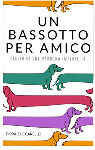 UN BASSOTTO PER AMICO: Diario di una padrona imperfetta