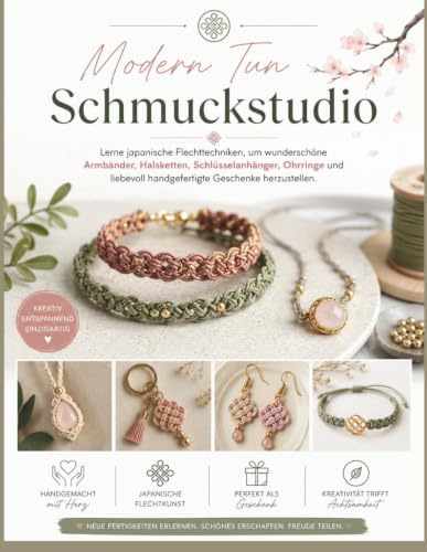 Modern Tun Schmuckstudio: Lerne japanische Flechttechniken, um wunderschöne Armbänder, Halsketten, Schlüsselanhänger, Ohrringe und liebevoll handgefertigte Geschenke herzustellen