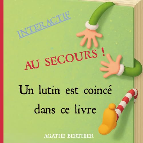 Au secours ! Un lutin est coincé dans ce livre: Livre de Noël interactif et amusant, illustré en couleurs, pour enfants de 3 à 8 ans – Favorise l’imagination et le développement sensoriel
