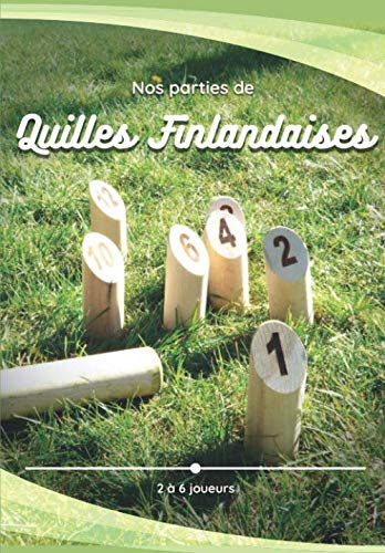 Nos parties de Quilles Finlandaises - 2 à 6 joueurs: Carnet de score pratique avec règles du jeu de quilles en bois et 120 feuilles de marque | Bloc ... tir d’adresse, de stratégie et de précision
