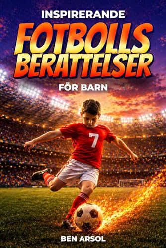 Inspirerande fotbolls berättelser för barn: 15 inspirerande sanna fotbolls berättelser för unga läsare med lektioner i mod, uthållighet och att aldrig ge upp