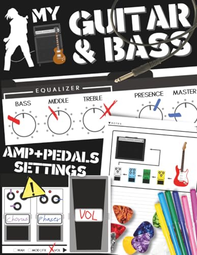 MY GUITAR & BASS AMP SETTINGS NOTEBOOK: Record and Track All Your Favorite Settings and Sounds | Electric Guitar, Bass Guitar, Pedals, Effects, ... The Perfect Gift for Guitar and Bass Players!