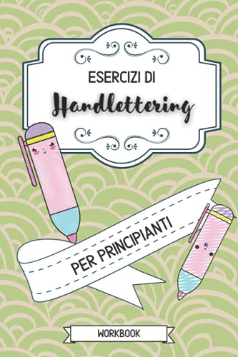 Esercizi di Handlettering per principianti Workbook: impara l'arte della calligrafia con questo eserciziario in formato A5 con 120 pagine