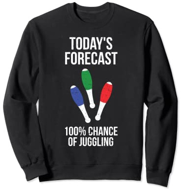Juggling, Juggling Clubs, Juggle, For Jugglers Sweatshirt