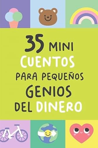 35 MINI CUENTOS PARA PEQUEÑOS GENIOS DEL DINERO: Historias cortas que convierten las finanzas en un juego de niños