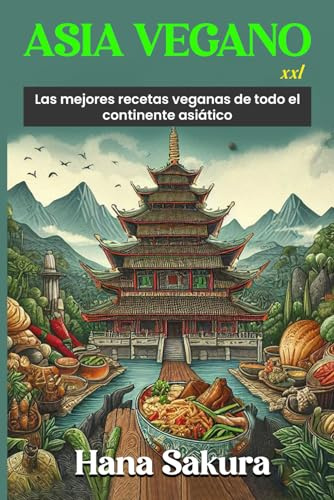 Asia Vegano XXL: Las mejores recetas veganas de todo el continente asiático