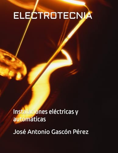 ELECTROTECNIA: Instalaciones eléctricas y automáticas: 1 (LIBROS DE ELECTRICIDAD PARA CICLOS FORMATIVOS)