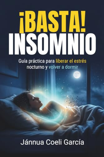 ¡Basta! Insomnio: Guía práctica para liberar el estrés nocturno y volver a dormir