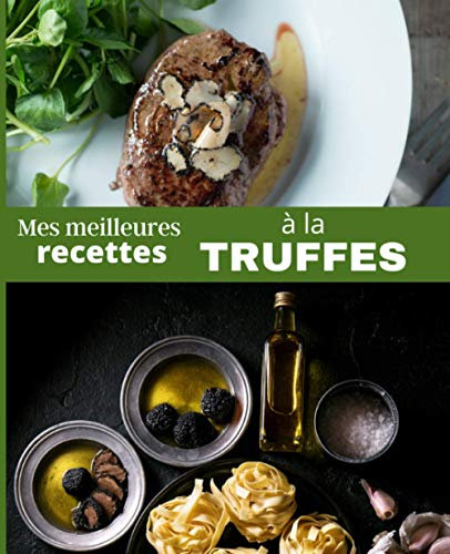 Mes meilleures RECETTES aux TRUFFES: Carnet à remplir | RASSEMBLER VOS 45 meilleures recettes dans ce livre de 151 pages | PASSION CUISINE