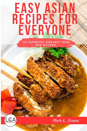 Easy Asian Recipes for Everyone: 50 Favorites Straight from Our Kitchen