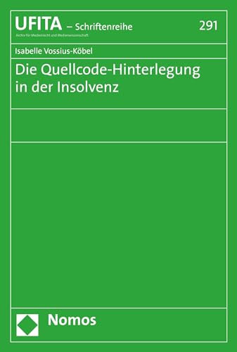 Die Quellcode-Hinterlegung in der Insolvenz (Schriftenreihe des Archivs für Urheber- und Medienrecht 291)