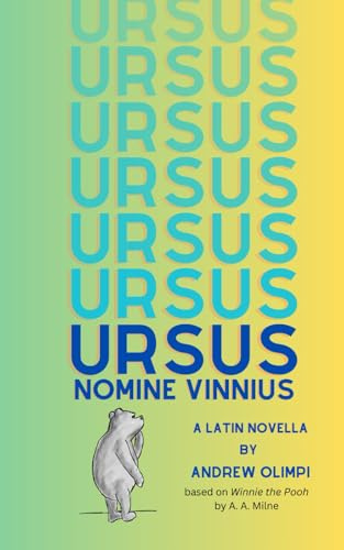 Ursus Nomine Vinnius: A Latin Novella based on Winnie the Pooh by A. A. Milne (Latin Edition)