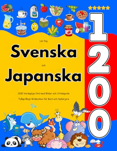 Lär Dig Svenska och Japanska : 1200 Vardagliga Ord med Bilder och Uttalsguide: Tvåspråkigt Bildlexikon för Barn och Nybörjare