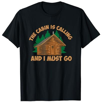 The Cabin Is Calling And I Must Go Cabane en rondins Camping T-Shirt