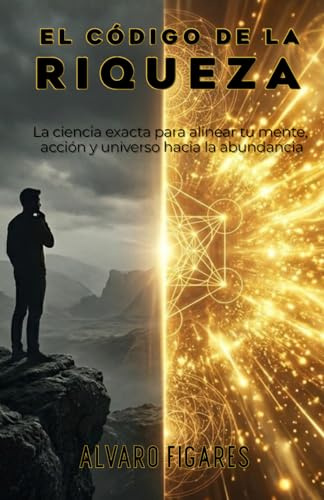 El Código de la Riqueza: Cómo Manifestar Riqueza Infinita Aplicando las Leyes Universales