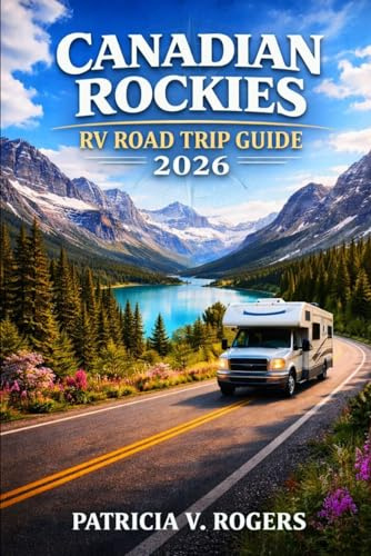 Canadian Rockies RV Road Trip Guide 2026: Explore Banff, Jasper & the Icefields Parkway with Scenic RV Routes, Campgrounds, Wildlife Encounters, Glacier Views & Practical Planning Tips