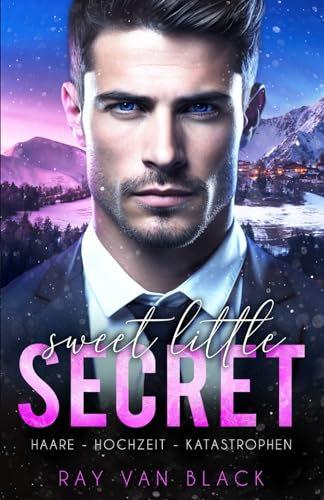 Sweet little Secret - Haare, Hochzeit, Katastrophen: Gay Romance (Small Town Secrets, Band 1)