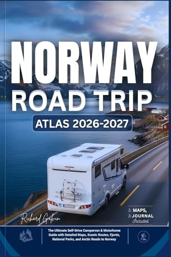 NORWAY ROAD TRIP ATLAS 2026 - 2027: The Ultimate Self-Drive Campervan & Motorhome Guide with Detailed Maps, Scenic Routes, Fjords, National Parks, and Arctic Roads to Norway