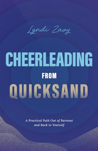 Cheerleading from Quicksand: A Practical Path Out of Burnout and Back to Yourself