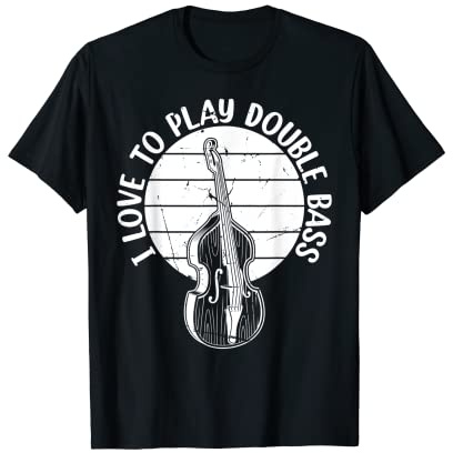 I Love To Play Double Bass Player T-Shirt