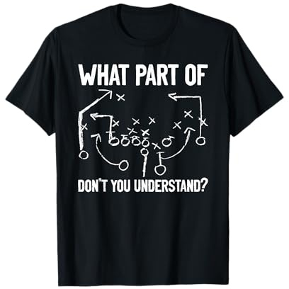 What Part of Don't You Understand Funny Football Play Design T-Shirt