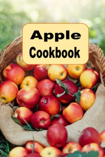 Apple Cookbook: From Apple Crisp, Applesauce and Apple Pie, Many Apple Recipes to Try (Seasonal Autumn Fall Cookbook)