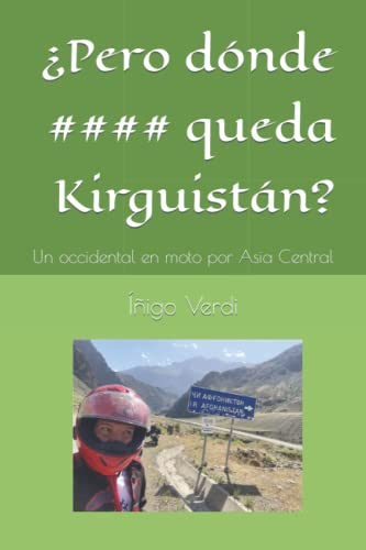 ¿Pero donde queda Kirguistán?: Un occidental en moto por Asia Central