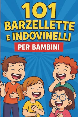 101 Barzellette e Indovinelli per Bambini: Divertimento intelligente per tutta la famiglia – Risate, giochi di parole e momenti indimenticabili
