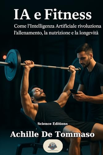 IA e Fitness: Come l’Intelligenza Artificiale rivoluziona l’allenamento, la nutrizione e la longevità