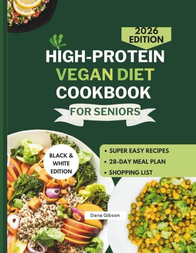 High-Protein Vegan diet Cookbook For Seniors: Easy, Nutritious Plant-Based Recipes to Boost Energy, Support Longevity, and Promote Healthy Aging