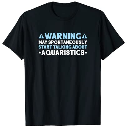 Aquaristics Start Talking Fishkeeper Aquarium Aquarist T-Shirt