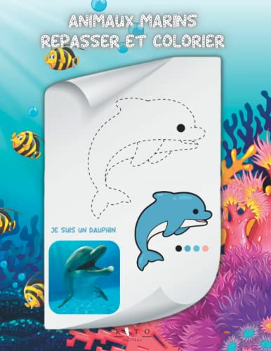 ANIMAUX MARINS REPASSER ET COLORIER: Activité Ludique pour enfants - Apprentissage des animaux avec Coloriages et de Belles Images - Livre de coloriages educatif