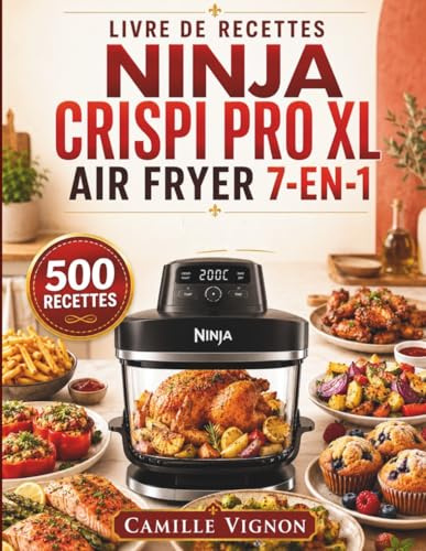 Livre De Recettes Ninja Crispi Pro Xl Air Fryer 7-En-1: Plus de 500 recettes rapides, croustillantes et faciles pour les repas de tous les jours, adaptées à toute la famille.