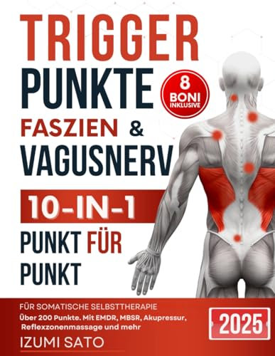 Triggerpunkte, Faszien & Vagusnerv 10-in-1 für somatische Selbsttherapie: Über 200 Punkte– Mit EMDR, MBSR, Akupressur, Reflexzonenmassage und mehr