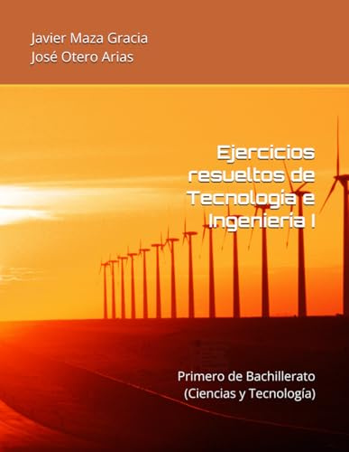 Ejercicios resueltos de Tecnología e Ingeniería I: Primero de Bachillerato (Ciencias y Tecnología)